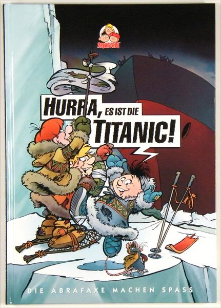 Hurra, es ist die Titanic !: Die Abrafaxe machen Spass